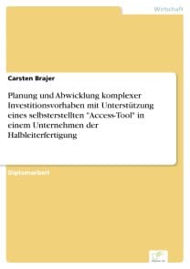 Planung und Abwicklung komplexer Investitionsvorhaben mit Unterstützung eines selbsterstellten "Access-Tool" in einem Unternehmen der Halbleiterfertigung