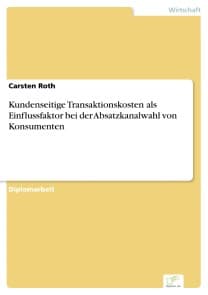 Kundenseitige Transaktionskosten als Einflussfaktor bei der Absatzkanalwahl von Konsumenten