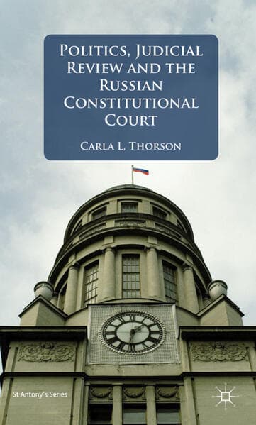 Politics, Judicial Review, and the Russian Constitutional Court
