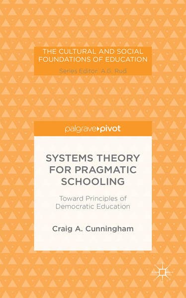 Systems Theory for Pragmatic Schooling: Toward Principles of Democratic Education