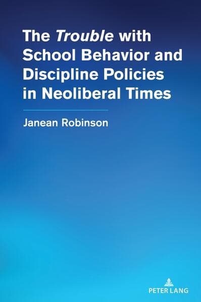 The “Trouble” with School Behavior and Discipline Policies in Neoliberal Times