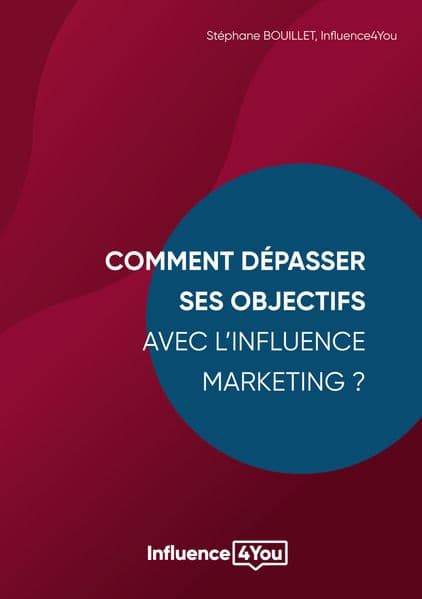 Comment dépasser ses objectifs avec l'Influence Marketing ?