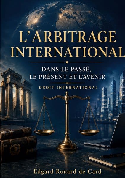 L'Arbitrage international dans le passé, le présent et l'avenir