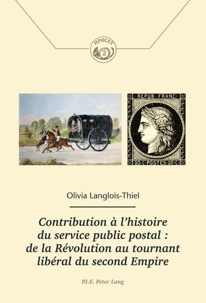Contribution à l'histoire du service public postal : de la Révolution au tournant libéral du second Empire