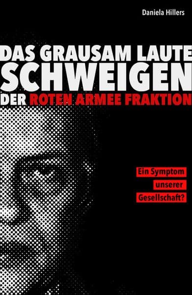 Das grausam laute Schweigen der Roten Armee Fraktion