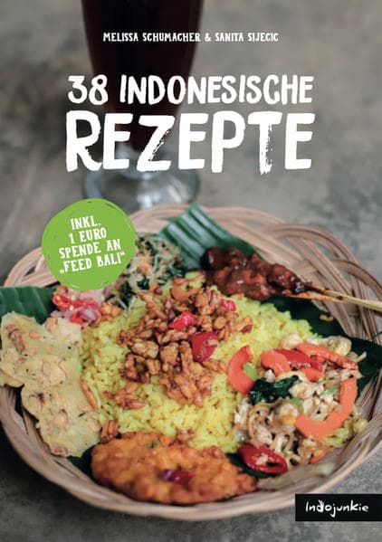 Indonesien Kochbuch: 38 indonesische Rezepte