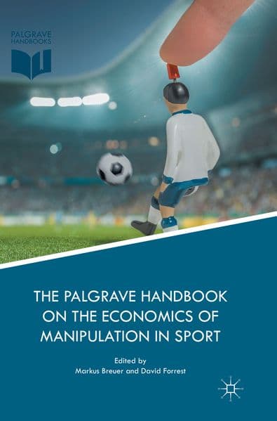 The Palgrave Handbook on the Economics of Manipulation in Sport