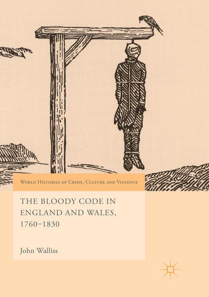 The Bloody Code in England and Wales, 1760–1830