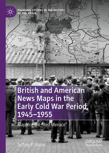 British and American News Maps in the Early Cold War Period, 1945–1955