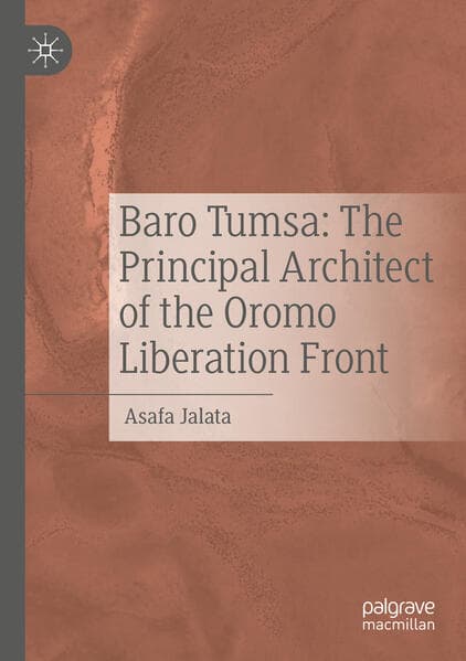 Baro Tumsa: The Principal Architect of the Oromo Liberation Front