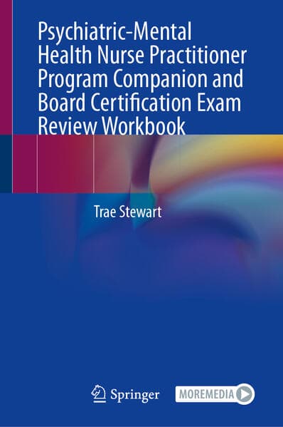 Psychiatric-Mental Health Nurse Practitioner Program Companion and Board Certification Exam Review Workbook