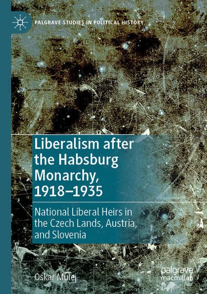 Liberalism after the Habsburg Monarchy, 1918-1935