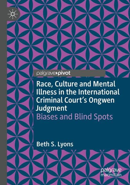 Race, Culture and Mental Illness in the International Criminal Court's Ongwen Judgment: Biases and Blindspots