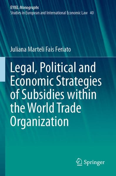 Legal, Political and Economic Strategies of Subsidies within the World Trade Organization