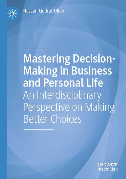 Mastering Decision-Making in Business and Personal Life