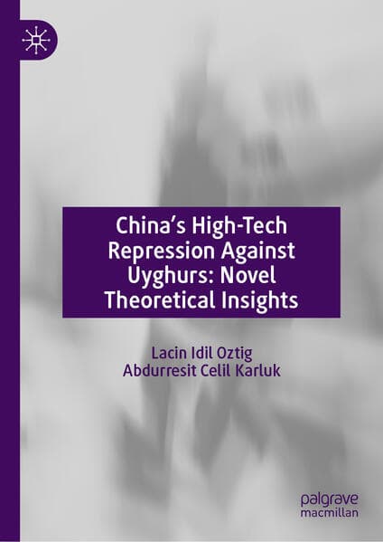 China’s High-Tech Repression Against Uyghurs: Novel Theoretical Insights