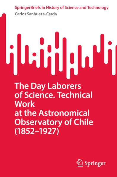 The Day Laborers of Science. Technical Work at the Astronomical Observatory of Chile (1852–1927)