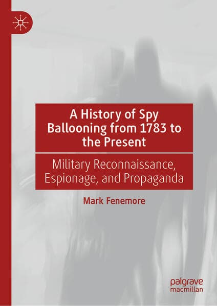 A History of Spy Ballooning from 1783 to the Present