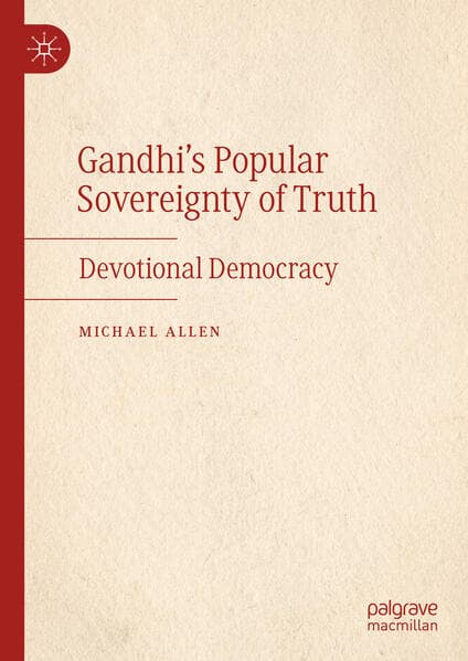 Gandhi’s Popular Sovereignty of Truth