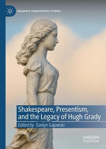 Shakespeare, Presentism, and the Legacy of Hugh Grady