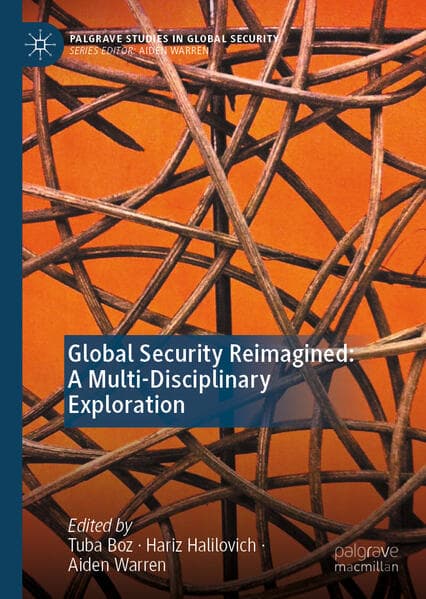 Global Security Reimagined: A Multi-Disciplinary Exploration