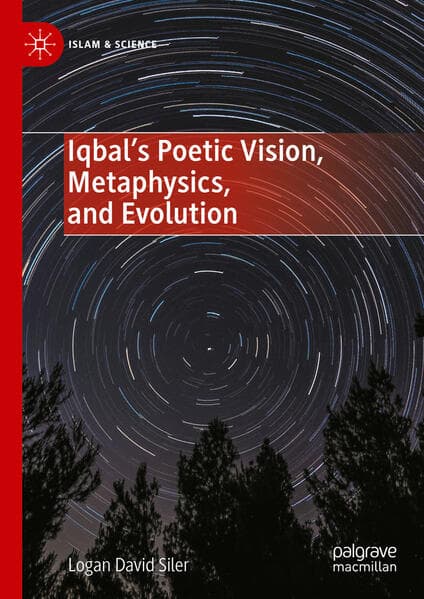 Iqbal’s Poetic Vision, Metaphysics, and Evolution