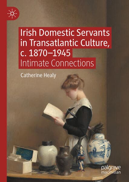 Irish Domestic Servants in Transatlantic Culture, c. 1870-1945
