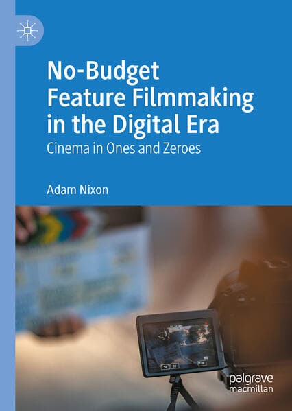 No-Budget Feature Filmmaking in the Digital Era