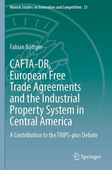CAFTA-DR, European Free Trade Agreements and the Industrial Property System in Central America