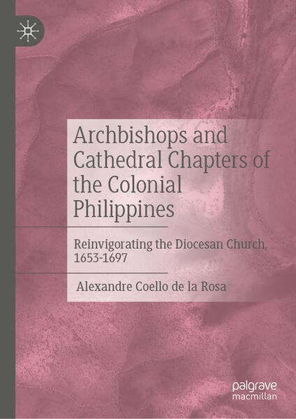 Archbishops and Cathedral Chapters of the Colonial Philippines