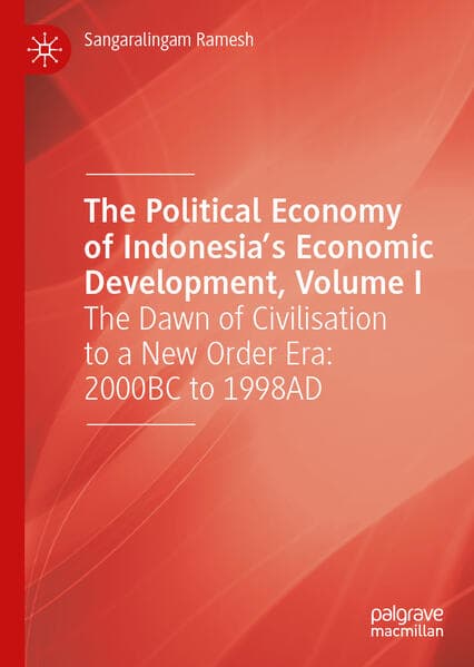 The Political Economy of Indonesia’s Economic Development, Volume I