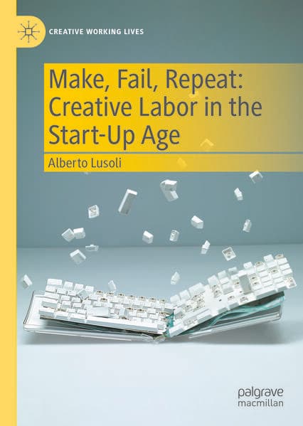 Make, Fail, Repeat: Creative Labor in the Start-Up Age