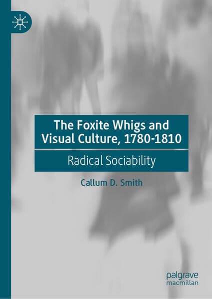 The Foxite Whigs and Visual Culture, 1780-1810