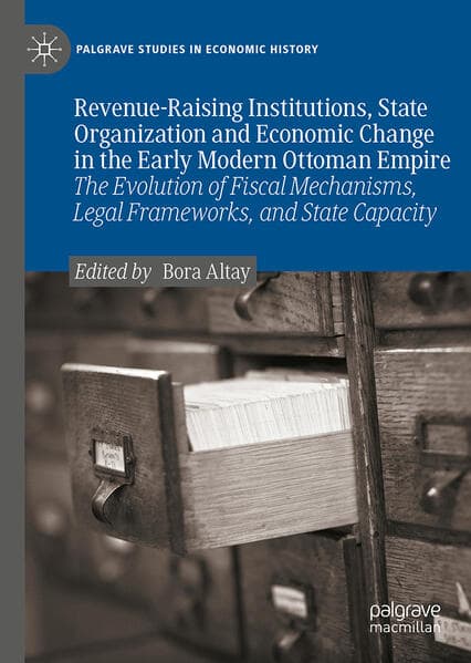 Revenue-Raising Institutions, State Organization and Economic Change in the Early Modern Ottoman Empire