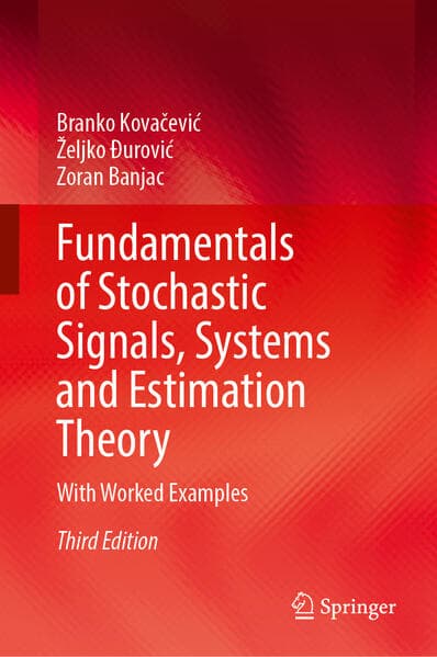 Fundamentals of Stochastic Signals, Systems and Estimation Theory