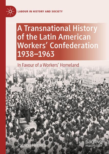 A Transnational History of the Latin American Workers' Confederation, 1938-1963
