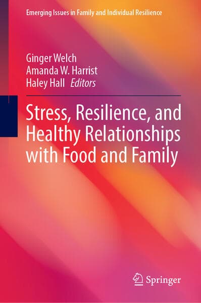 Stress, Resilience, and Healthy Relationships with Food and Family