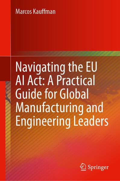 Navigating the EU AI Act: A Practical Guide for Global Manufacturing and Engineering Leaders