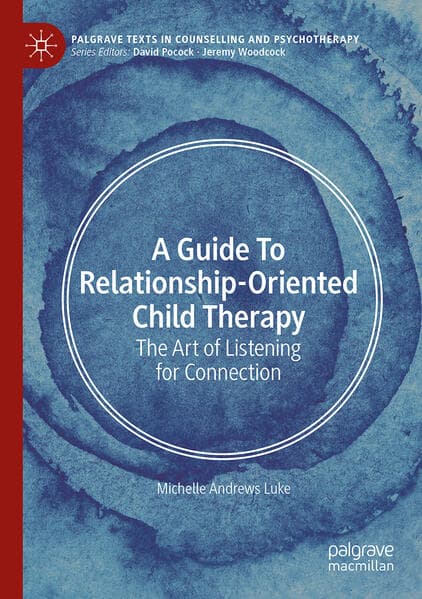 A Guide to Relationship-Oriented Child Therapy