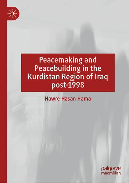 Peacemaking and Peacebuilding in the Kurdistan Region of Iraq post-1998