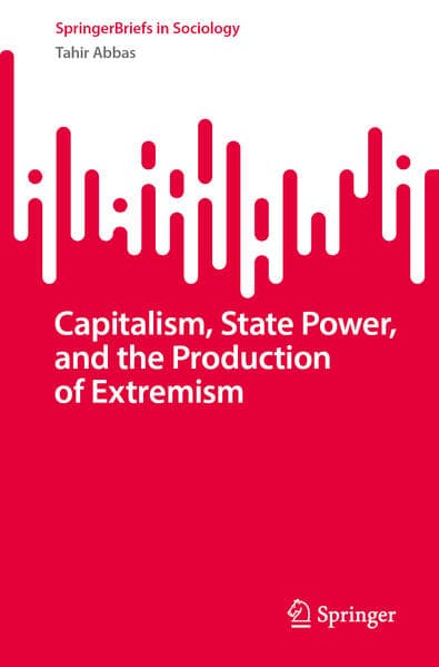 Capitalism, State Power, and the Production of Extremism