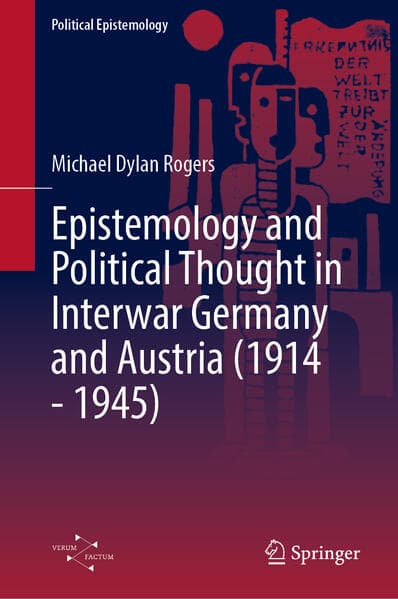 Epistemology and Political Thought in Interwar Germany and Austria (1914 - 1945)