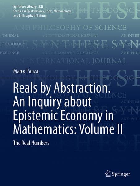 Reals by Abstraction. An Inquiry about Epistemic Economy in Mathematics: Volume II