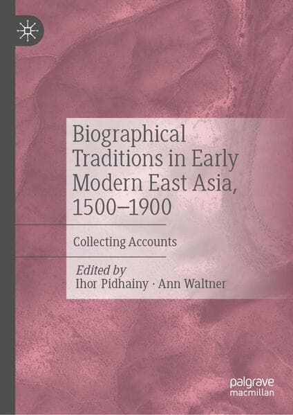 Biographical Traditions in Early Modern East Asia, 1500-1900