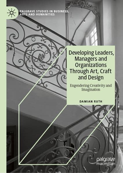 Developing Leaders, Managers and Organizations Through Art, Craft and Design