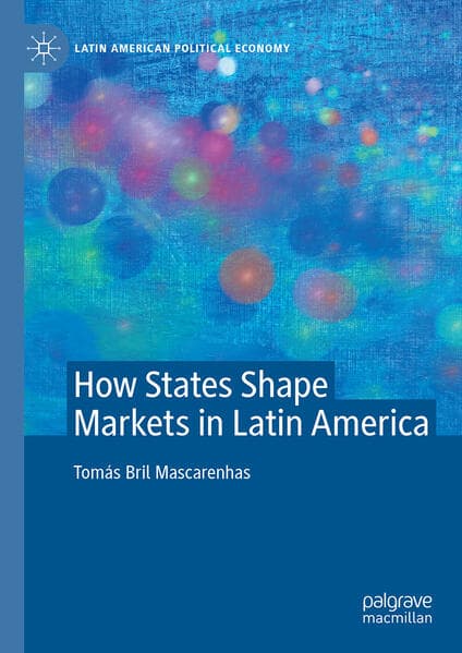 How States Shape Markets in Latin America