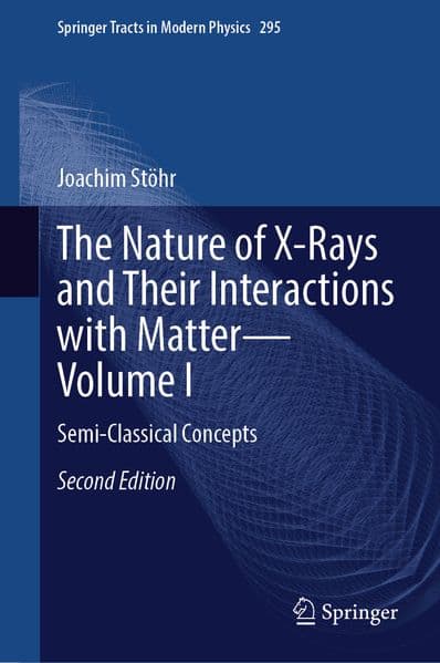 The Nature of X-Rays and Their Interactions with Matter—Volume I