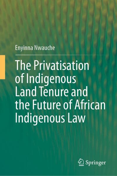 The Privatisation of Indigenous Land Tenure and the Future of African Indigenous Law