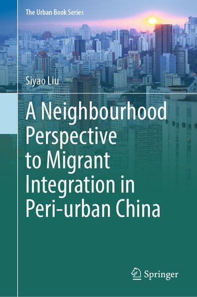 A Neighbourhood Perspective to Migrant Integration in Peri-Urban China