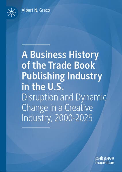 A Business History of the Trade Book Publishing Industry in the U.S